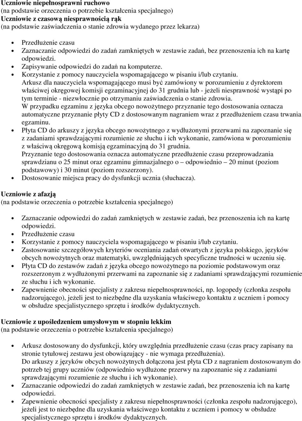 właściwej okręgowej komisji egzaminacyjnej do 31 grudnia lub - jeżeli niesprawność wystąpi po tym terminie - niezwłocznie po otrzymaniu zaświadczenia o stanie zdrowia.