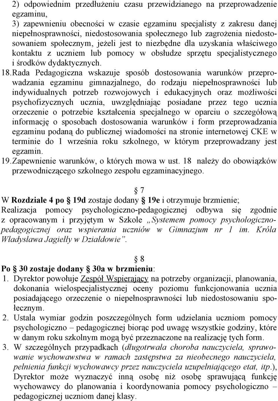 Rada Pedagogiczna wskazuje sposób dostosowania warunków przeprowadzania egzaminu gimnazjalnego, do rodzaju niepełnosprawności lub indywidualnych potrzeb rozwojowych i edukacyjnych oraz możliwości