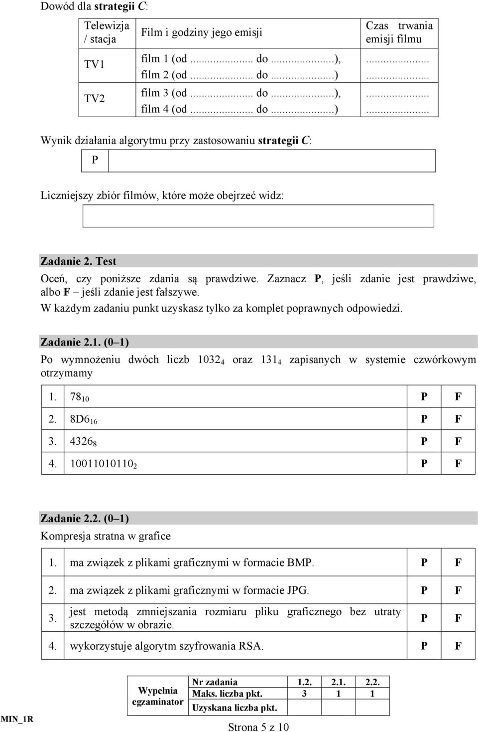 Zaznacz P, jeśli zdanie jest prawdziwe, albo F jeśli zdanie jest fałszywe. W każdym zadaniu punkt uzyskasz tylko za komplet poprawnych odpowiedzi. Zadanie 2.1.