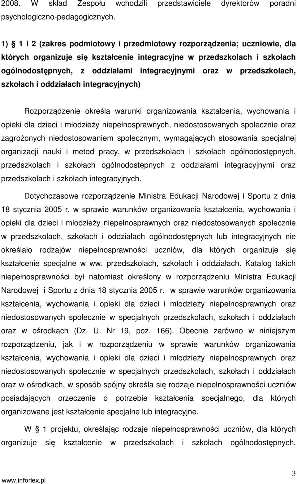 w przedszkolach, szkołach i oddziałach integracyjnych) Rozporządzenie określa warunki organizowania kształcenia, wychowania i opieki dla dzieci i młodzieŝy niepełnosprawnych, niedostosowanych