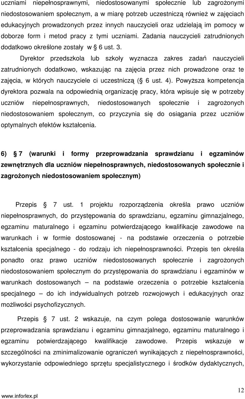 Dyrektor przedszkola lub szkoły wyznacza zakres zadań nauczycieli zatrudnionych dodatkowo, wskazując na zajęcia przez nich prowadzone oraz te zajęcia, w których nauczyciele ci uczestniczą ( 6 ust. 4).