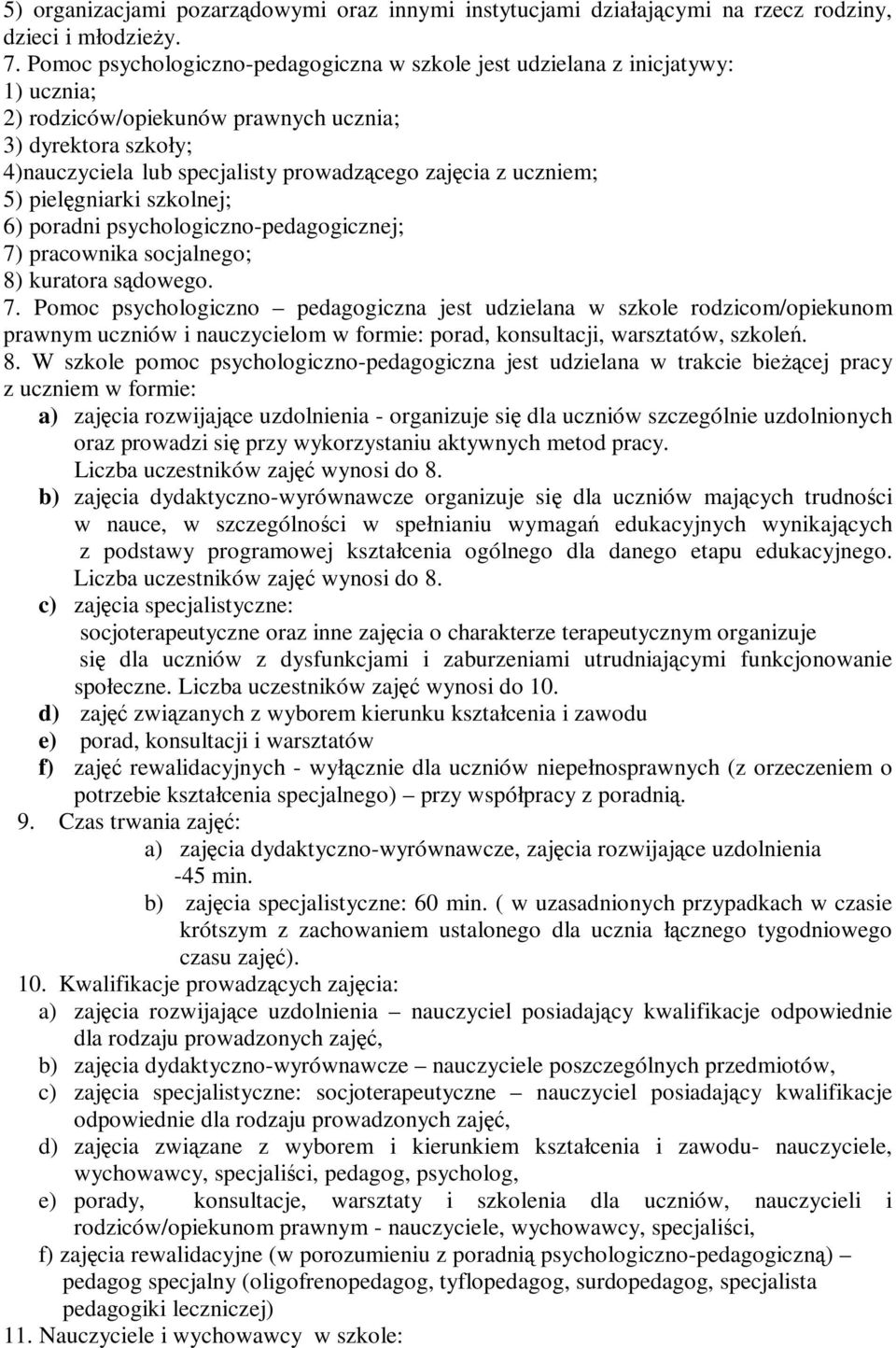 uczniem; 5) pielęgniarki szkolnej; 6) poradni psychologiczno-pedagogicznej; 7)