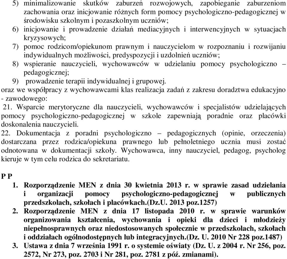 predyspozycji i uzdolnień uczniów; 8) wspieranie nauczycieli, wychowawców w udzielaniu pomocy psychologiczno pedagogicznej; 9) prowadzenie terapii indywidualnej i grupowej.