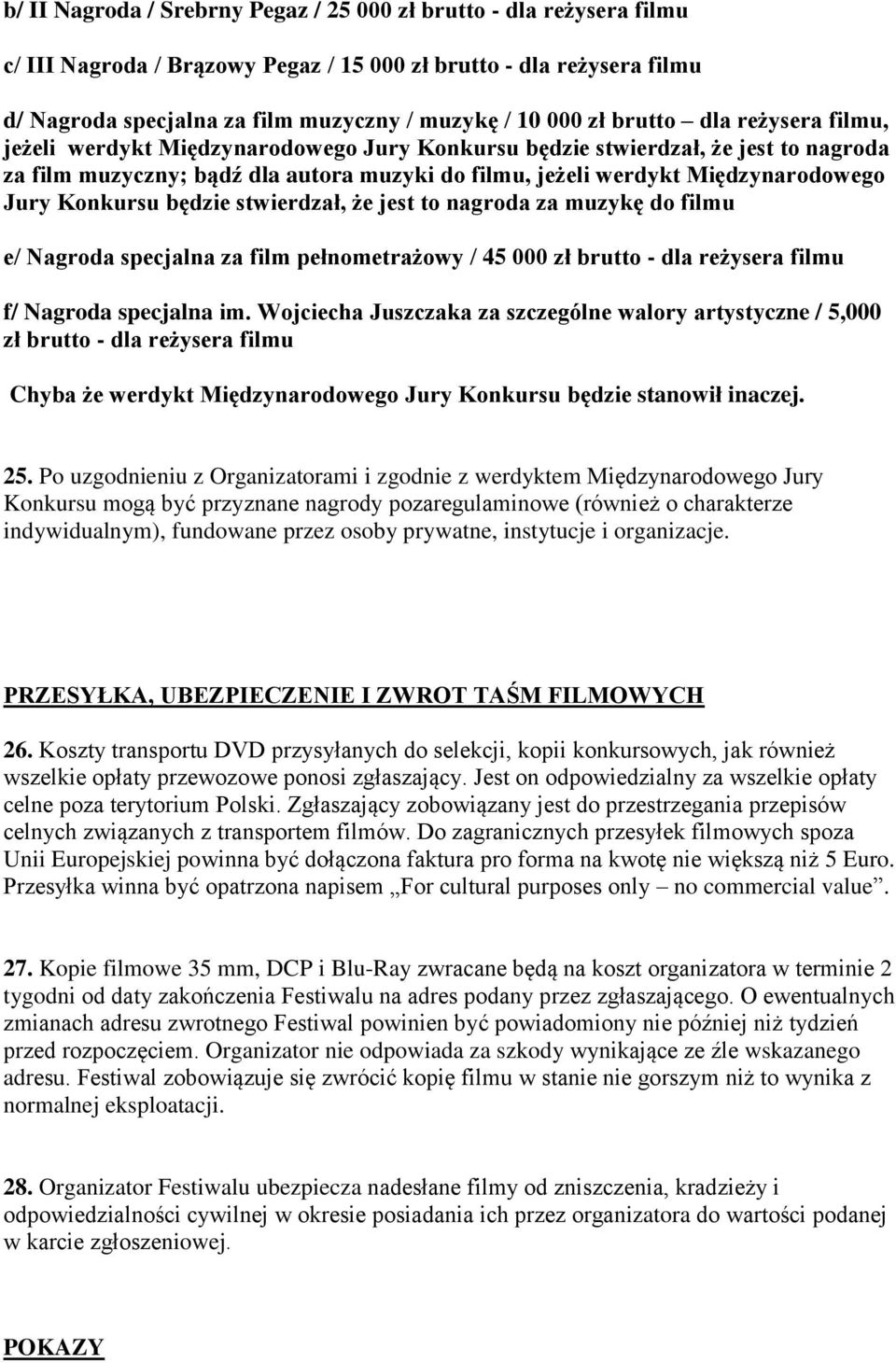 Konkursu będzie stwierdzał, że jest to nagroda za muzykę do filmu e/ Nagroda specjalna za film pełnometrażowy / 45 000 zł brutto - dla reżysera filmu f/ Nagroda specjalna im.