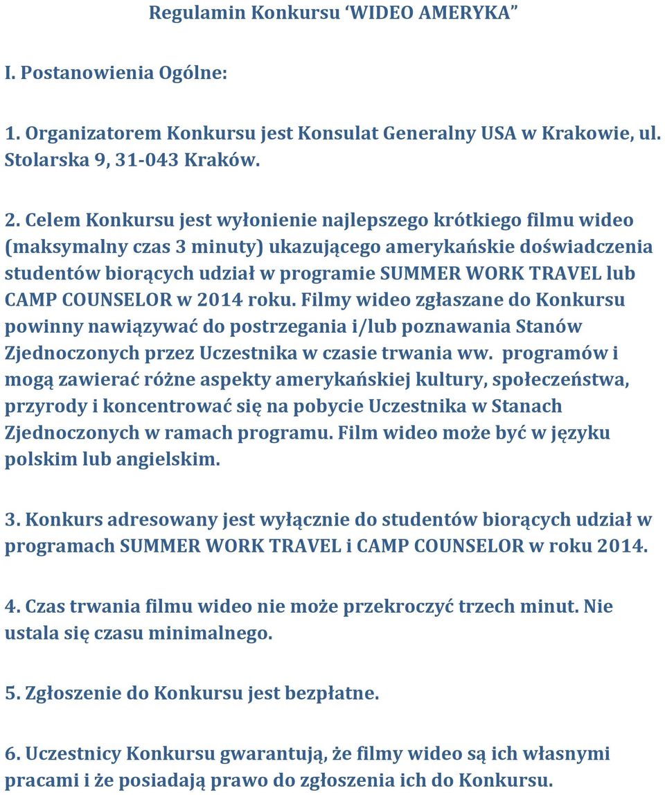 COUNSELOR w 2014 roku. Filmy wideo zgłaszane do Konkursu powinny nawiązywać do postrzegania i/lub poznawania Stanów Zjednoczonych przez Uczestnika w czasie trwania ww.