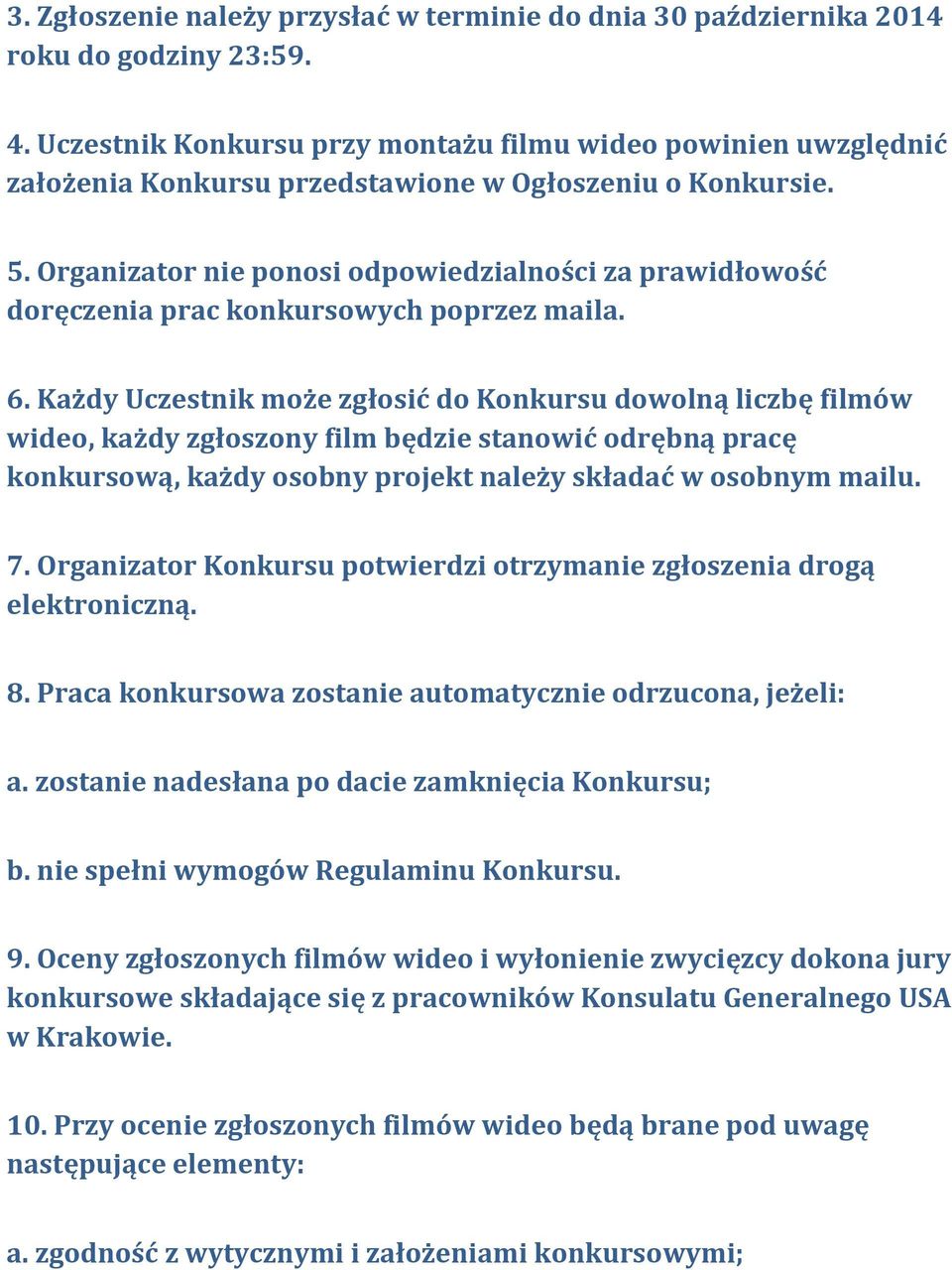 Organizator nie ponosi odpowiedzialności za prawidłowość doręczenia prac konkursowych poprzez maila. 6.