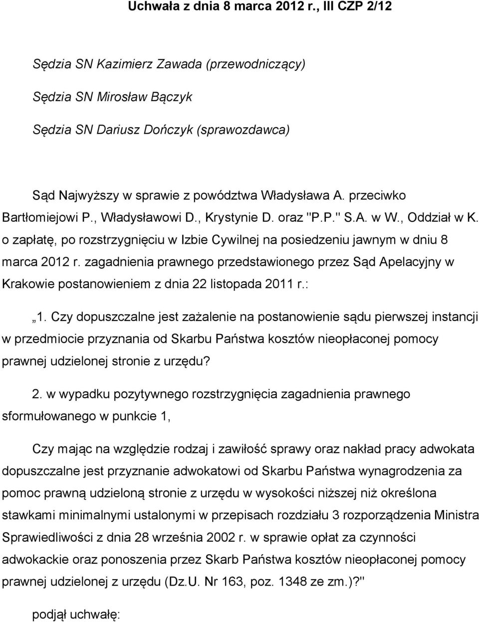 przeciwko Bartłomiejowi P., Władysławowi D., Krystynie D. oraz "P.P." S.A. w W., Oddział w K. o zapłatę, po rozstrzygnięciu w Izbie Cywilnej na posiedzeniu jawnym w dniu 8 marca 2012 r.