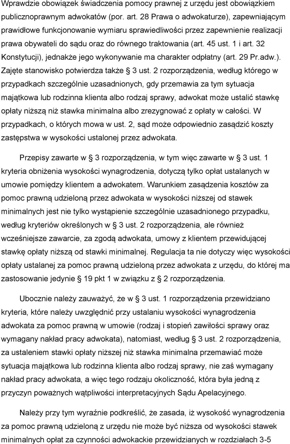 32 Konstytucji), jednakże jego wykonywanie ma charakter odpłatny (art. 29 Pr.adw.). Zajęte stanowisko potwierdza także 3 ust.