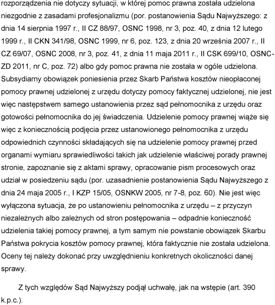 , II CSK 699/10, OSNC- ZD 2011, nr C, poz. 72) albo gdy pomoc prawna nie została w ogóle udzielona.