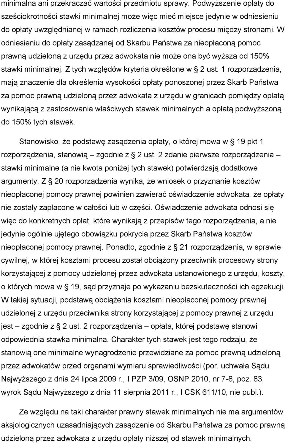 W odniesieniu do opłaty zasądzanej od Skarbu Państwa za nieopłaconą pomoc prawną udzieloną z urzędu przez adwokata nie może ona być wyższa od 150% stawki minimalnej.