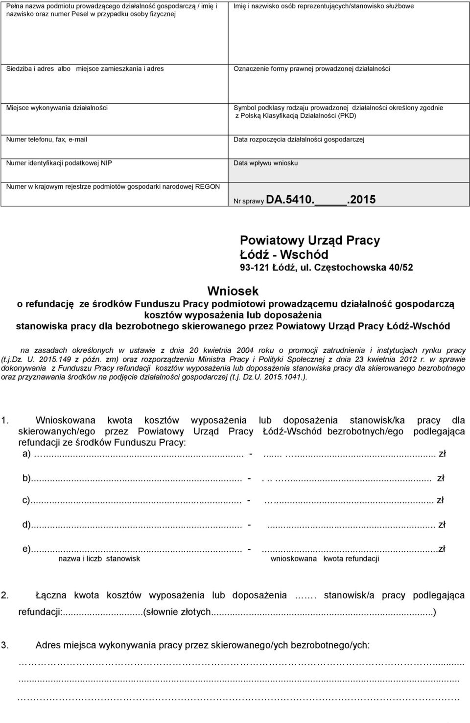 Klasyfikacją Działalności (PKD) Numer telefonu, fax, e-mail Data rozpoczęcia działalności gospodarczej Numer identyfikacji podatkowej NIP Data wpływu wniosku Numer w krajowym rejestrze podmiotów