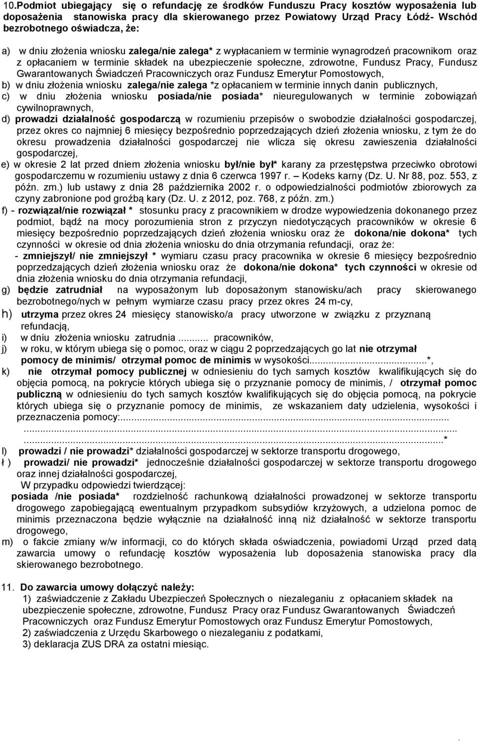 Gwarantowanych Świadczeń Pracowniczych oraz Fundusz Emerytur Pomostowych, b) w dniu złożenia wniosku zalega/nie zalega *z opłacaniem w terminie innych danin publicznych, c) w dniu złożenia wniosku