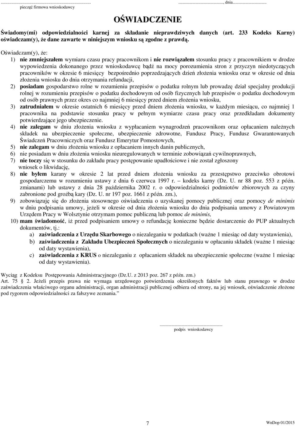 Oświadczam(y), że: 1) nie zmniejszałem wymiaru czasu pracy pracownikom i nie rozwiązałem stosunku pracy z pracownikiem w drodze wypowiedzenia dokonanego przez wnioskodawcę bądź na mocy porozumienia