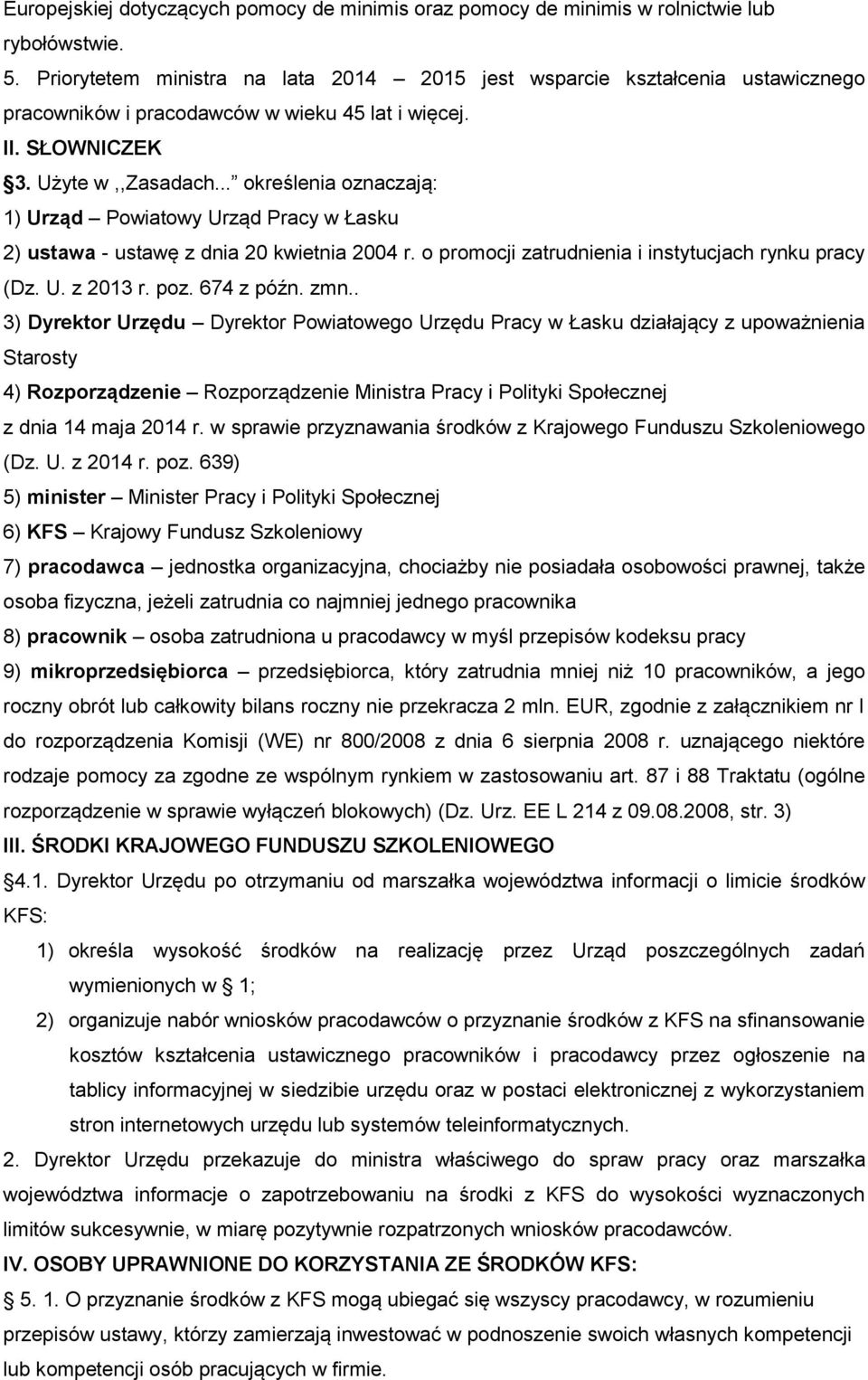 .. określenia oznaczają: 1) Urząd Powiatowy Urząd Pracy w Łasku 2) ustawa - ustawę z dnia 20 kwietnia 2004 r. o promocji zatrudnienia i instytucjach rynku pracy (Dz. U. z 2013 r. poz. 674 z późn. zmn.