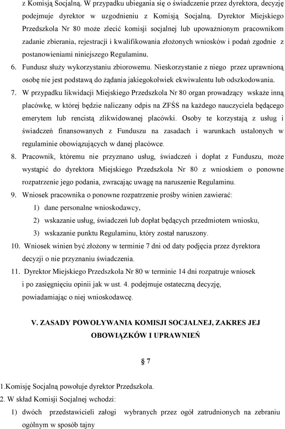 niniejszego Regulaminu. 6. Fundusz służy wykorzystaniu zbiorowemu. Nieskorzystanie z niego przez uprawnioną osobę nie jest podstawą do żądania jakiegokolwiek ekwiwalentu lub odszkodowania. 7.