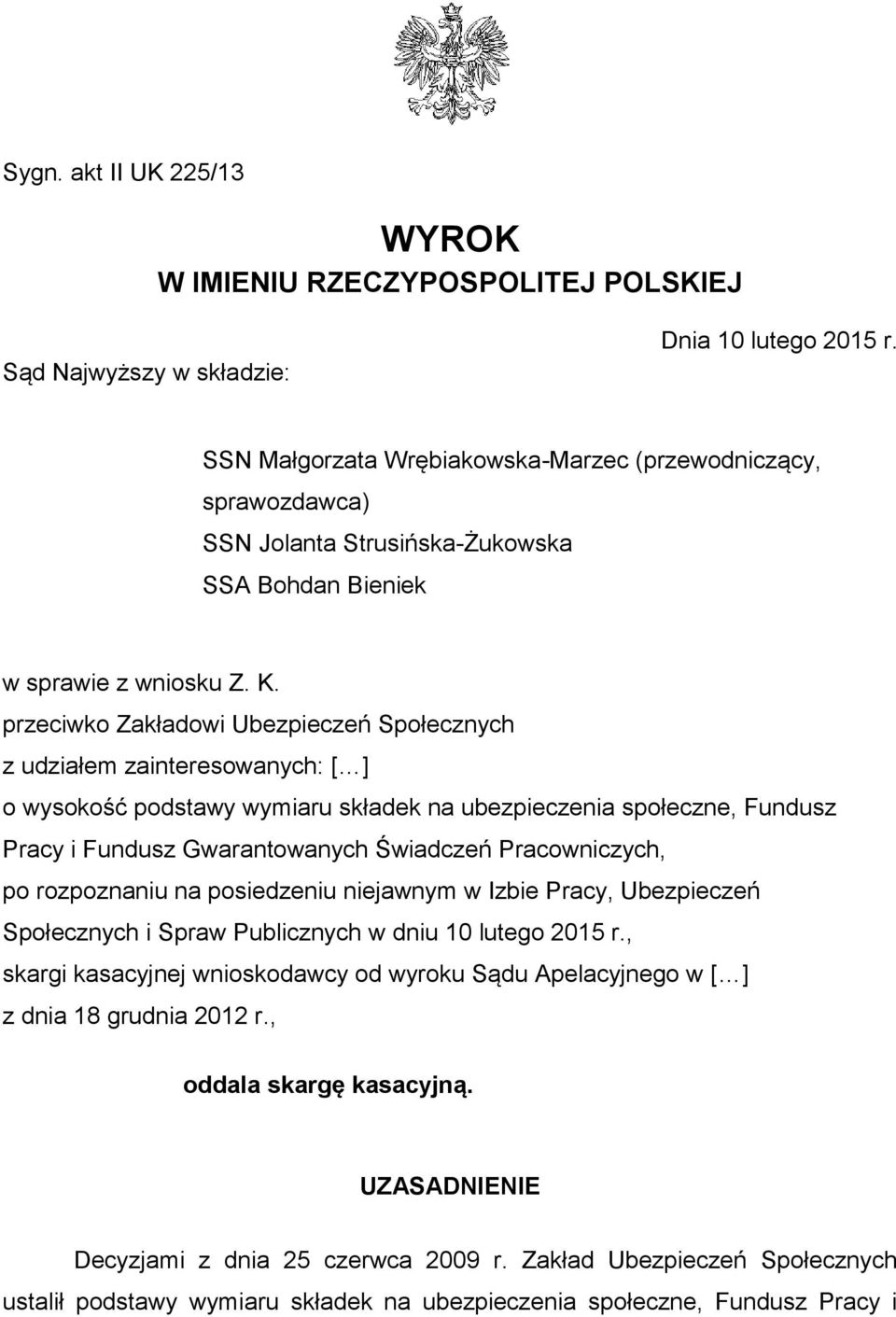 przeciwko Zakładowi Ubezpieczeń Społecznych z udziałem zainteresowanych: [ ] o wysokość podstawy wymiaru składek na ubezpieczenia społeczne, Fundusz Pracy i Fundusz Gwarantowanych Świadczeń