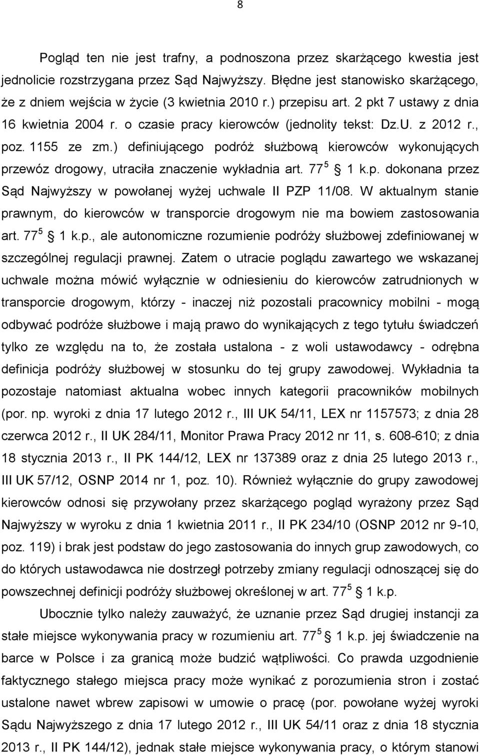 ) definiującego podróż służbową kierowców wykonujących przewóz drogowy, utraciła znaczenie wykładnia art. 77 5 1 k.p. dokonana przez Sąd Najwyższy w powołanej wyżej uchwale II PZP 11/08.