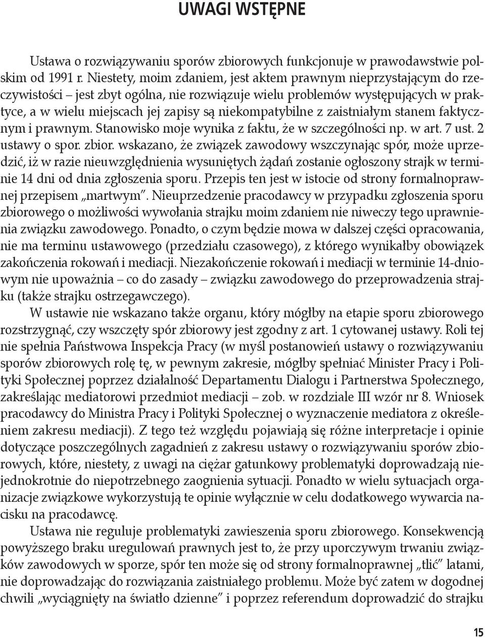 niekompatybilne z zaistniałym stanem faktycznym i prawnym. Stanowisko moje wynika z faktu, że w szczególności np. w art. 7 ust. 2 ustawy o spor. zbior.