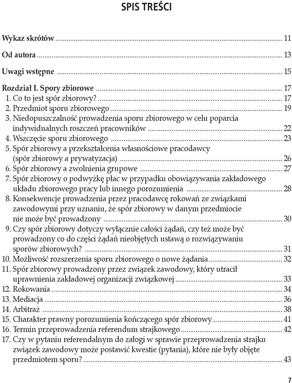 (spór zbiorowy a prywatyzacja)... 26 6. Spór zbiorowy a zwolnienia grupowe... 27 7. Spór zbiorowy o podwyżkę płac w przypadku obowiązywania zakładowego.