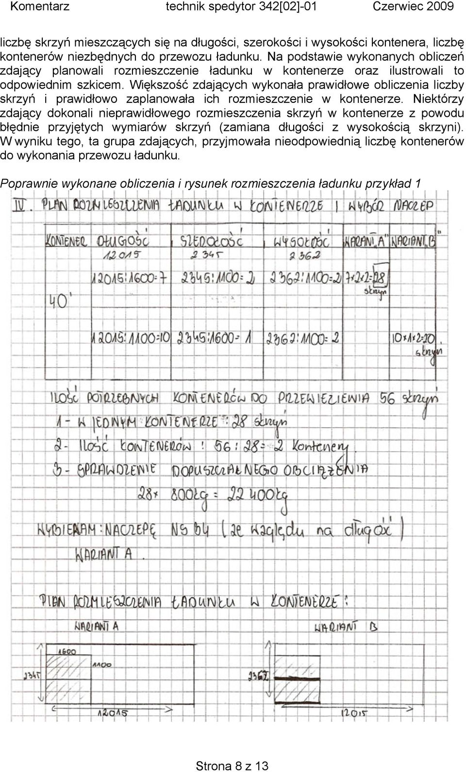 Większość zdających wykonała prawidłowe obliczenia liczby skrzyń i prawidłowo zaplanowała ich rozmieszczenie w kontenerze.