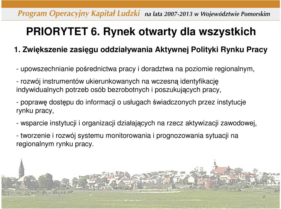 rozwój instrumentów ukierunkowanych na wczesną identyfikację indywidualnych potrzeb osób bezrobotnych i poszukujących pracy, - poprawę dostępu