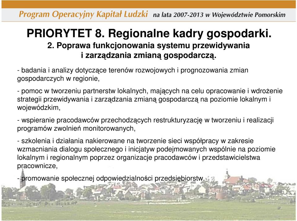 przewidywania i zarządzania zmianą gospodarczą na poziomie lokalnym i wojewódzkim, - wspieranie pracodawców przechodzących restrukturyzację w tworzeniu i realizacji programów zwolnień monitorowanych,