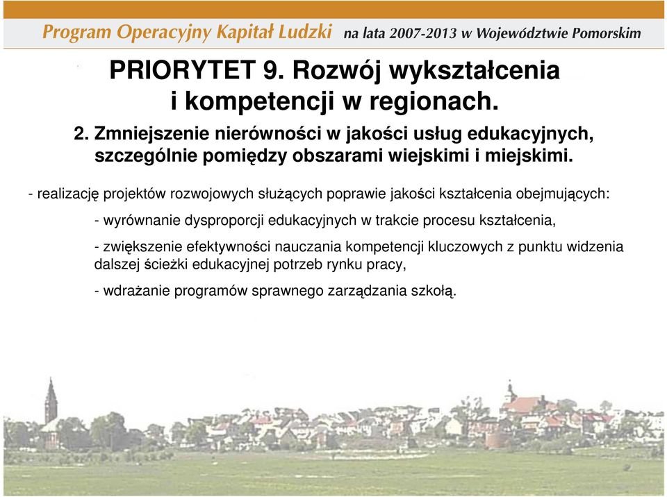 - realizację projektów rozwojowych słuŝących poprawie jakości kształcenia obejmujących: - wyrównanie dysproporcji edukacyjnych