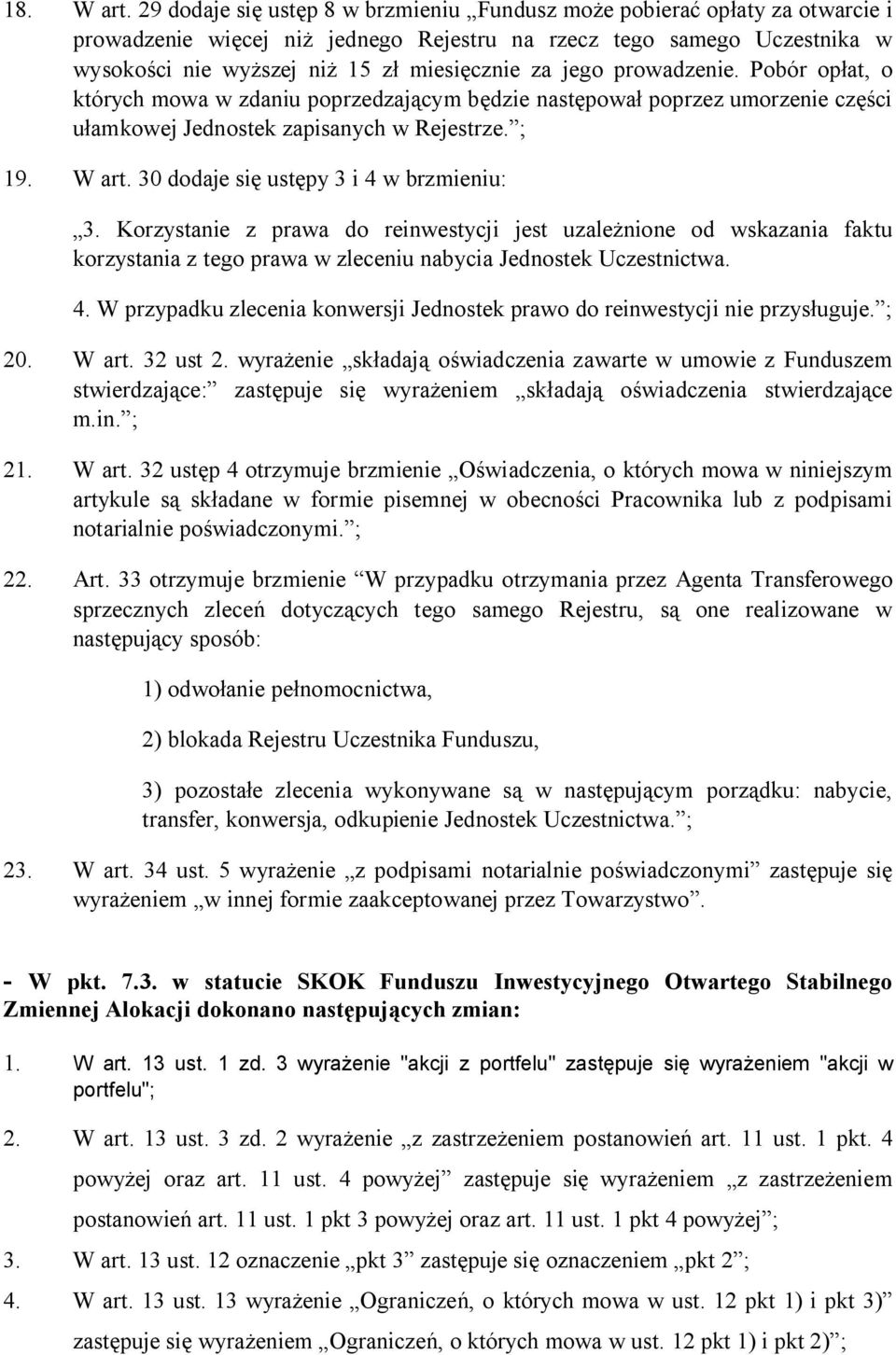 prowadzenie. Pobór opat, o których mowa w zdaniu poprzedzajcym bdzie nastpowa poprzez umorzenie czci amkowej Jednostek zapisanych w Rejestrze. ; 19. W art. 30 dodaje si ustpy 3 i 4 w brzmieniu: 3.