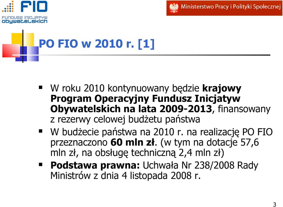 lata 2009-2013, finansowany z rezerwy celowej budżetu państwa W budżecie państwa na 2010 r.