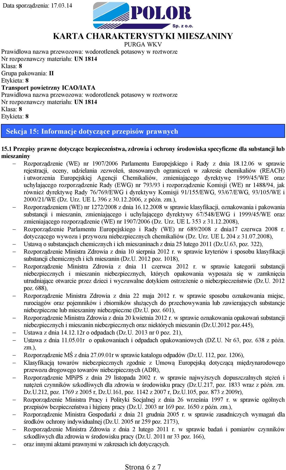 1 Przepisy prawne dotyczące bezpieczeństwa, zdrowia i ochrony środowiska specyficzne dla substancji lub mieszaniny Rozporządzenie (WE) nr 1907/2006 Parlamentu Europejskiego i Rady z dnia 18.12.