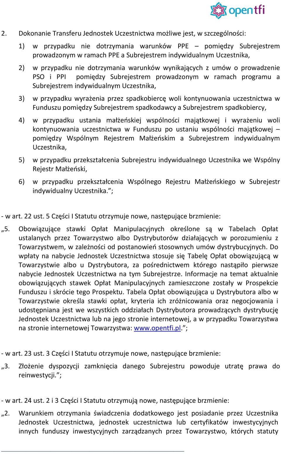 przypadku wyrażenia przez spadkobiercę woli kontynuowania uczestnictwa w Funduszu pomiędzy Subrejestrem spadkodawcy a Subrejestrem spadkobiercy, 4) w przypadku ustania małżeńskiej wspólności