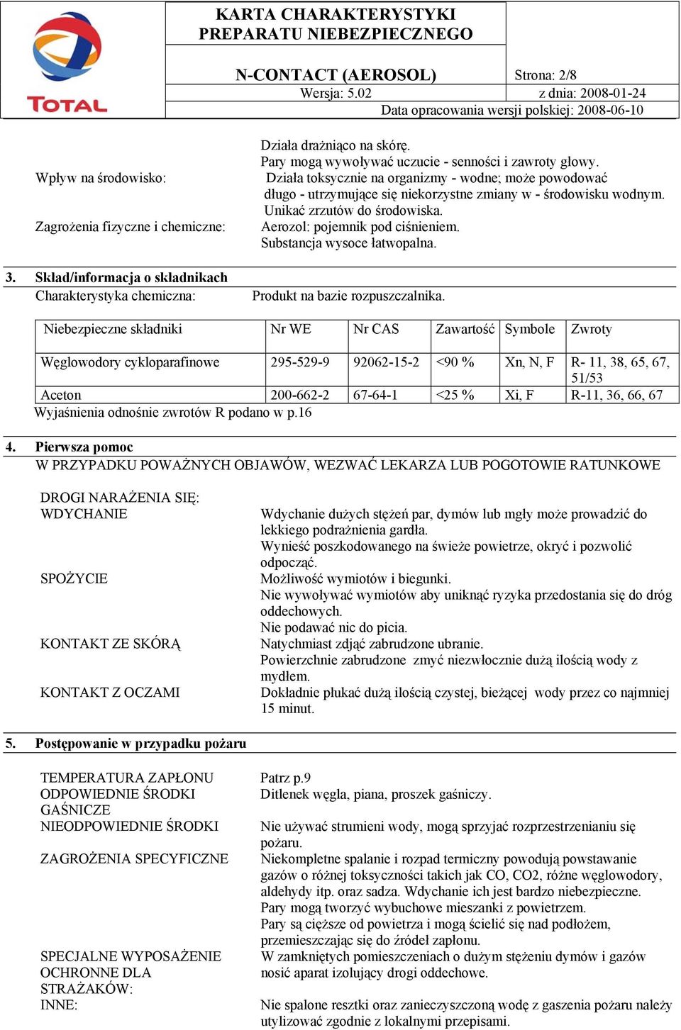 Unikać zrzutów do środowiska. Aerozol: pojemnik pod ciśnieniem. Substancja wysoce łatwopalna. Produkt na bazie rozpuszczalnika.