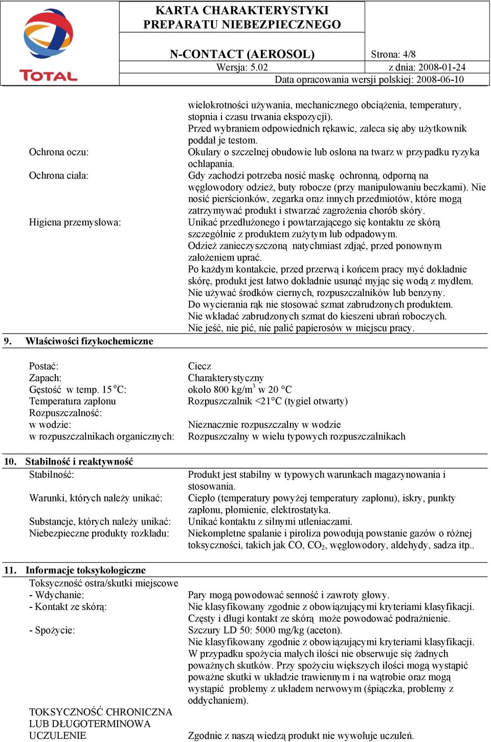 Przed wybraniem odpowiednich rękawic, zaleca się aby użytkownik poddał je testom. Okulary o szczelnej obudowie lub osłona na twarz w przypadku ryzyka ochlapania.