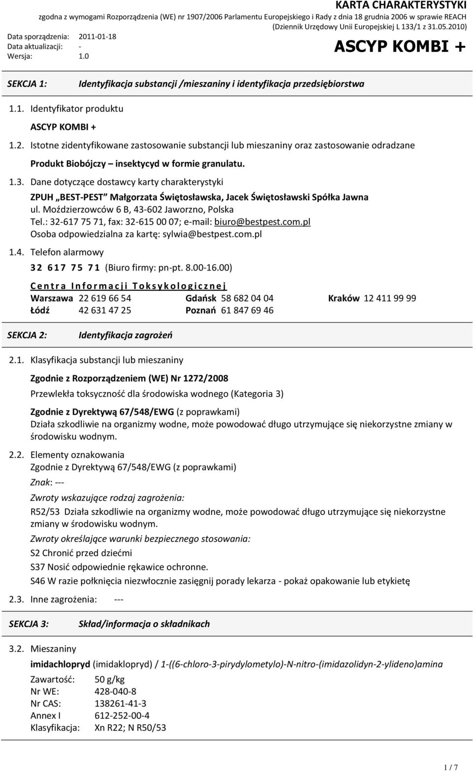Dane dotyczące dostawcy karty charakterystyki ZPUH BEST-PEST Małgorzata Świętosławska, Jacek Świętosławski Spółka Jawna ul. Moździerzowców 6 B, 43-602 Jaworzno, Polska Tel.