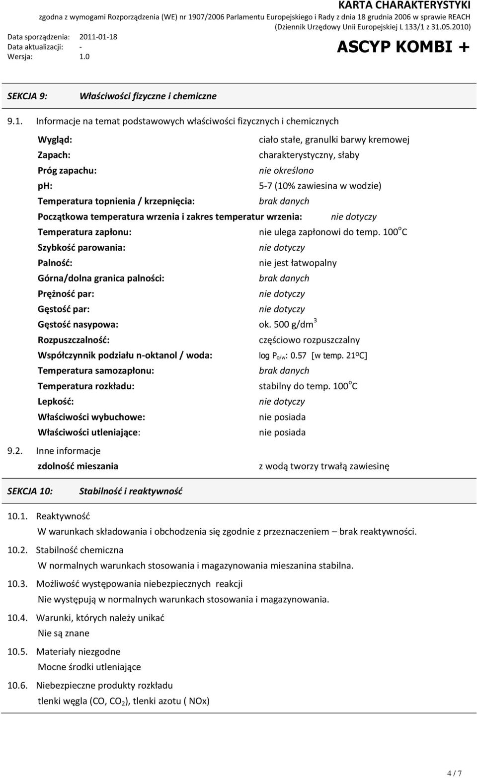 w wodzie) Temperatura topnienia / krzepnięcia: brak danych Początkowa temperatura wrzenia i zakres temperatur wrzenia: Temperatura zapłonu: nie ulega zapłonowi do temp.