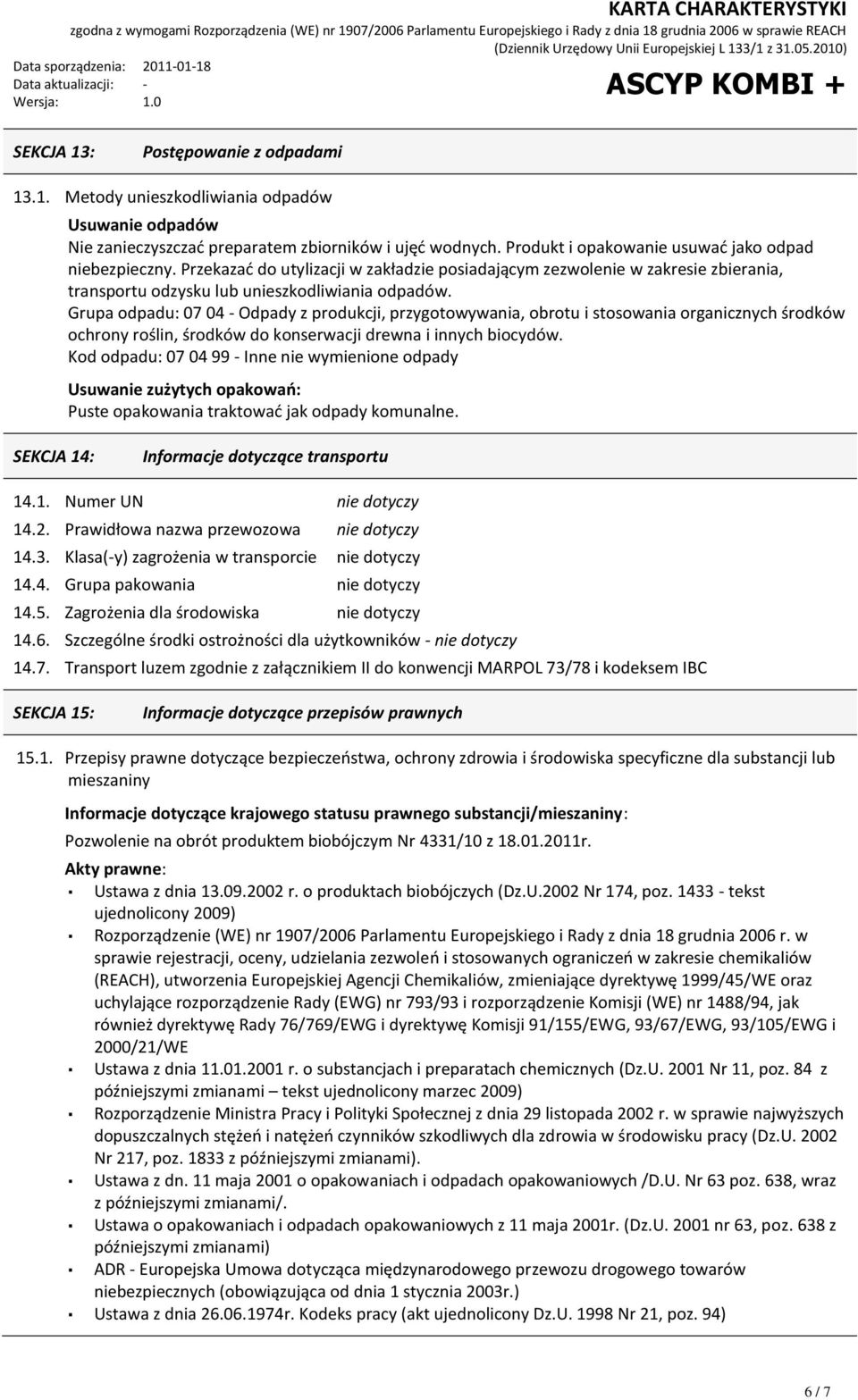 Grupa odpadu: 07 04 - Odpady z produkcji, przygotowywania, obrotu i stosowania organicznych środków ochrony roślin, środków do konserwacji drewna i innych biocydów.