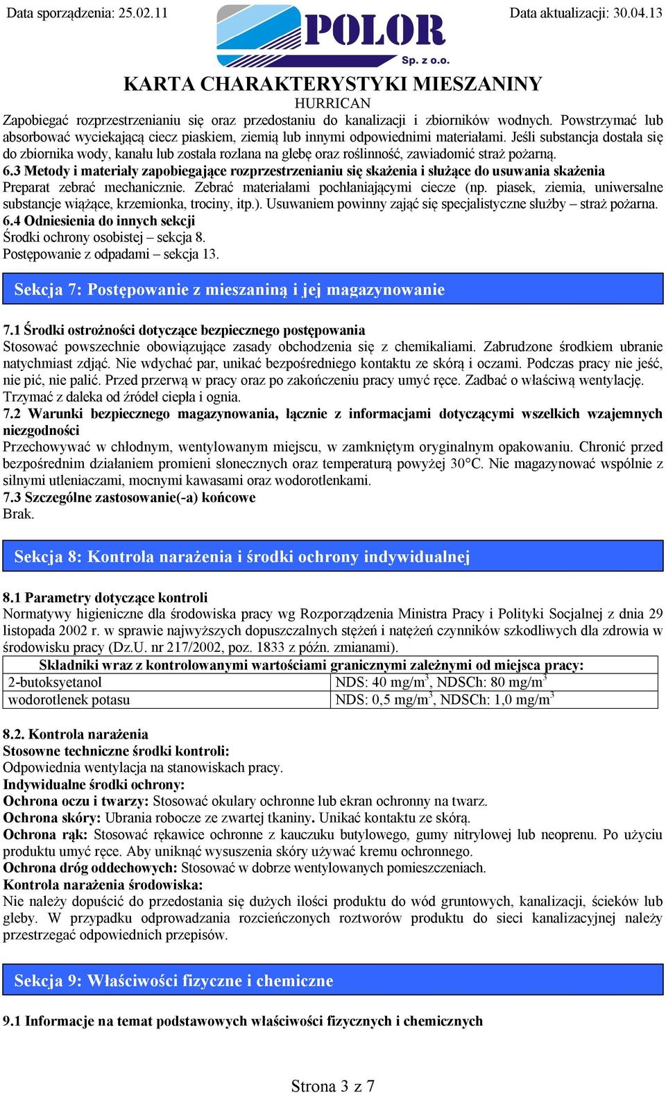3 Metody i materiały zapobiegające rozprzestrzenianiu się skażenia i służące do usuwania skażenia Preparat zebrać mechanicznie. Zebrać materiałami pochłaniającymi ciecze (np.