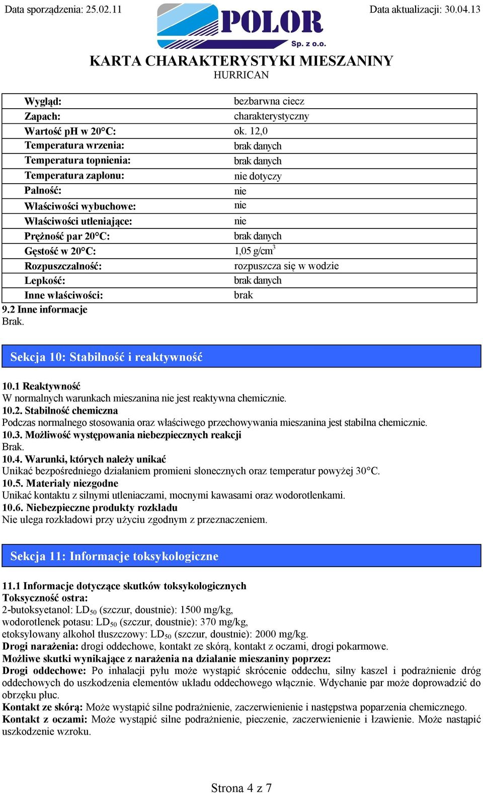 Rozpuszczalność: rozpuszcza się w wodzie Lepkość: Inne właściwości: brak 9.2 Inne informacje Sekcja 10: Stabilność i reaktywność 10.