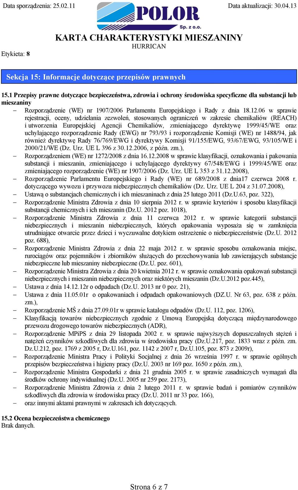 06 w sprawie rejestracji, oceny, udzielania zezwoleń, stosowanych ograniczeń w zakresie chemikaliów (REACH) i utworzenia Europejskiej Agencji Chemikaliów, zmieniającego dyrektywę 1999/45/WE oraz