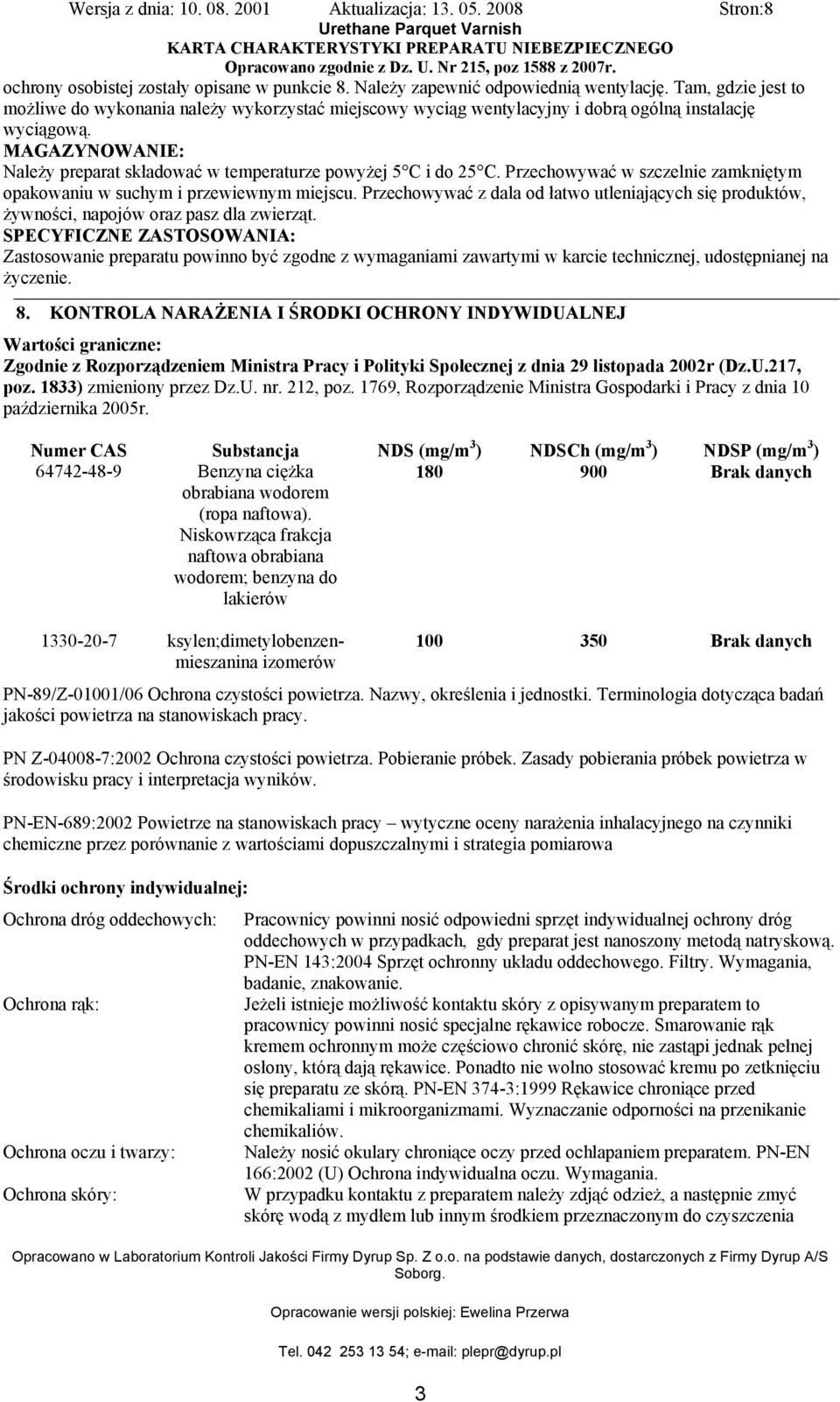 MAGAZYNOWANIE: Należy preparat składować w temperaturze powyżej 5 C i do 25 C. Przechowywać w szczelnie zamkniętym opakowaniu w suchym i przewiewnym miejscu.