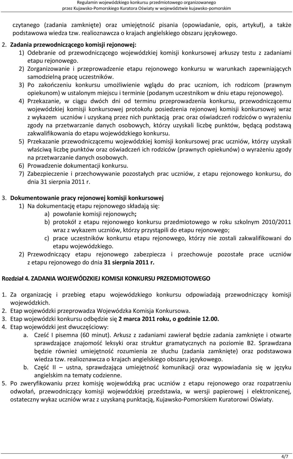 2) Zorganizowanie i przeprowadzenie etapu rejonowego konkursu w warunkach zapewniających samodzielną pracę uczestników.