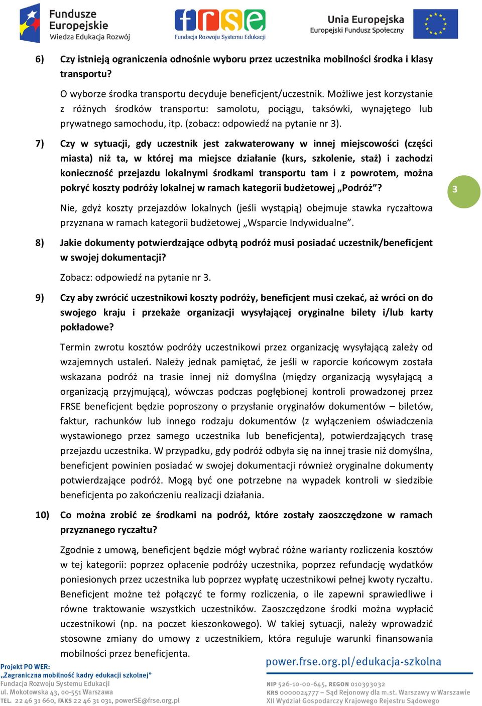 7) Czy w sytuacji, gdy uczestnik jest zakwaterowany w innej miejscowości (części miasta) niż ta, w której ma miejsce działanie (kurs, szkolenie, staż) i zachodzi konieczność przejazdu lokalnymi