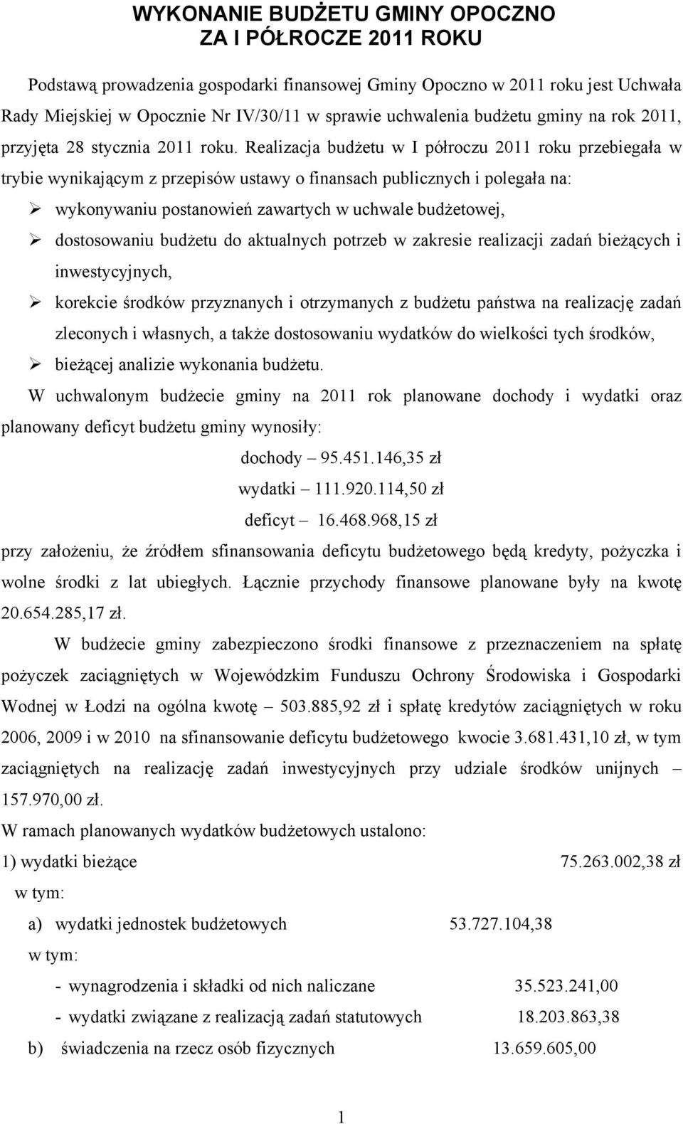 Realizacja budżetu w I półroczu 2011 roku przebiegała w trybie wynikającym z przepisów ustawy o finansach publicznych i polegała na: wykonywaniu postanowień zawartych w uchwale budżetowej,