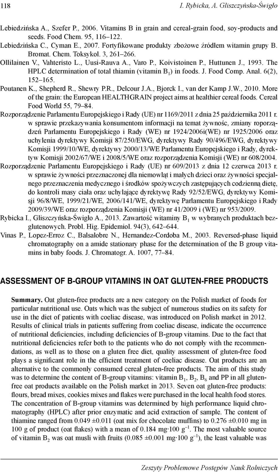 The HPLC determination of total thiamin (vitamin B 1 ) in foods. J. Food Comp. Anal. 6(2), 152 165. Poutanen K., Shepherd R., Shewry P.R., Delcour J.A., Bjorck I., van der Kamp J.W., 2010.