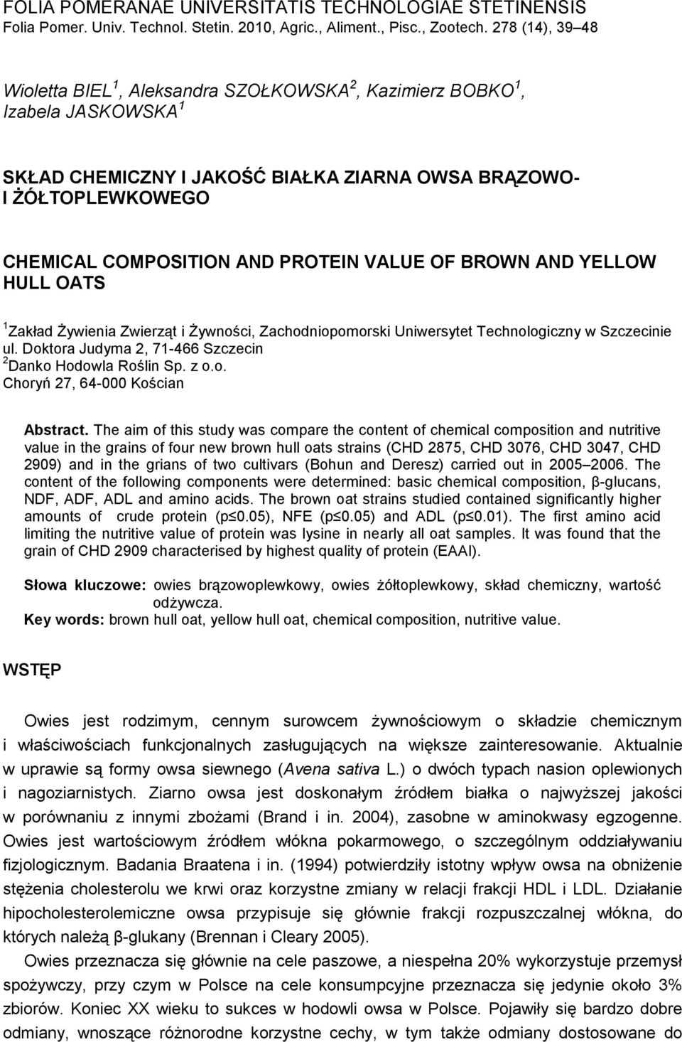PROTEIN VALUE OF BROWN AND YELLOW HULL OATS 1 Zakład śywienia Zwierząt i śywności, Zachodniopomorski Uniwersytet Technologiczny w Szczecinie ul.