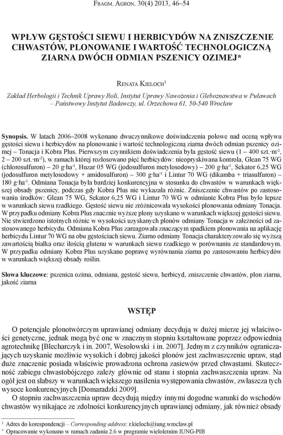 Uprawy Roli, Instytut Uprawy Nawożenia i Gleboznawstwa w Puławach Państwowy Instytut Badawczy, ul. Orzechowa 61, 50-540 Wrocław Synopsis.