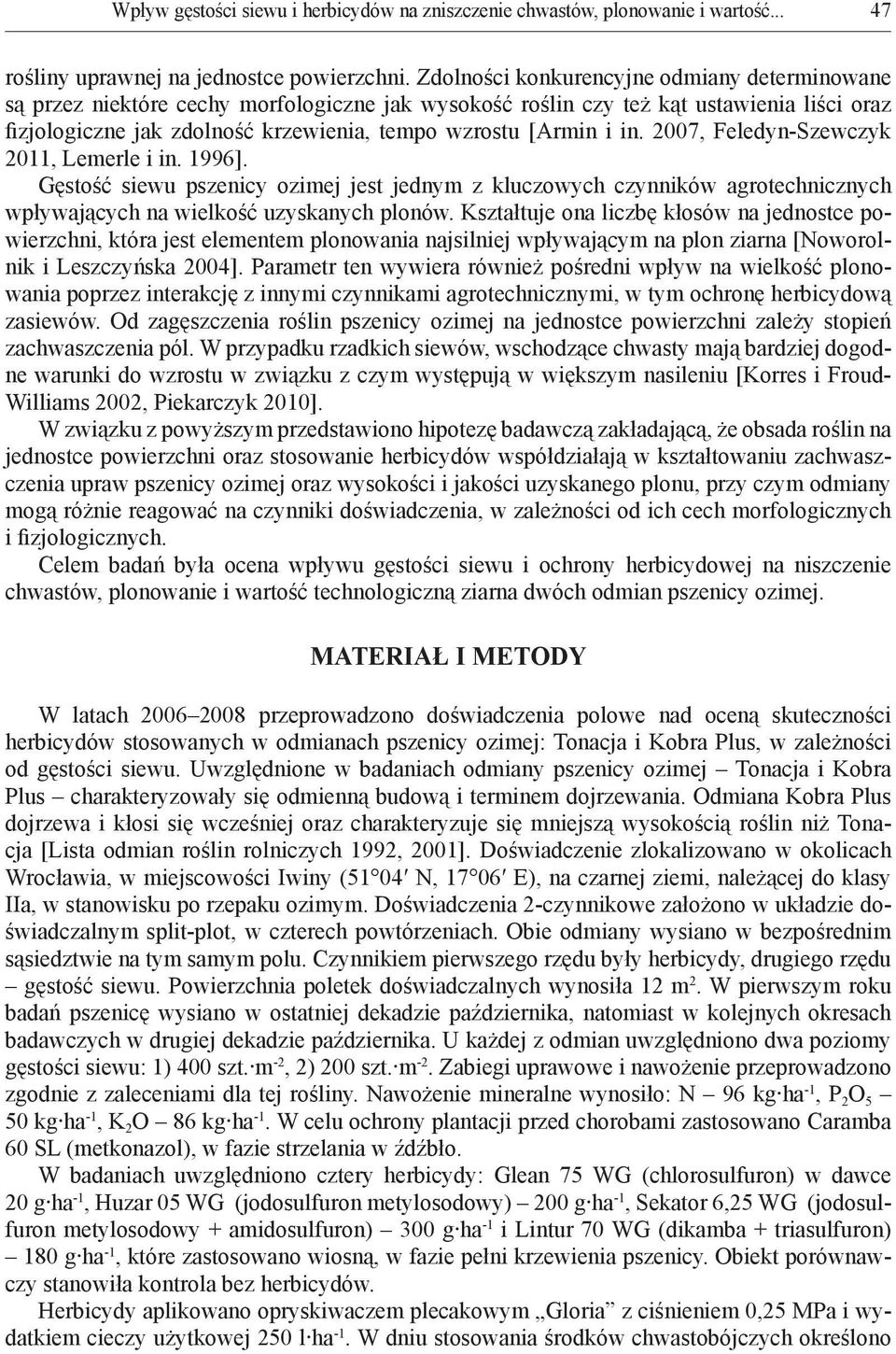 in. 2007, Feledyn-Szewczyk 2011, Lemerle i in. 1996]. Gęstość siewu pszenicy ozimej jest jednym z kluczowych czynników agrotechnicznych wpływających na wielkość uzyskanych plonów.