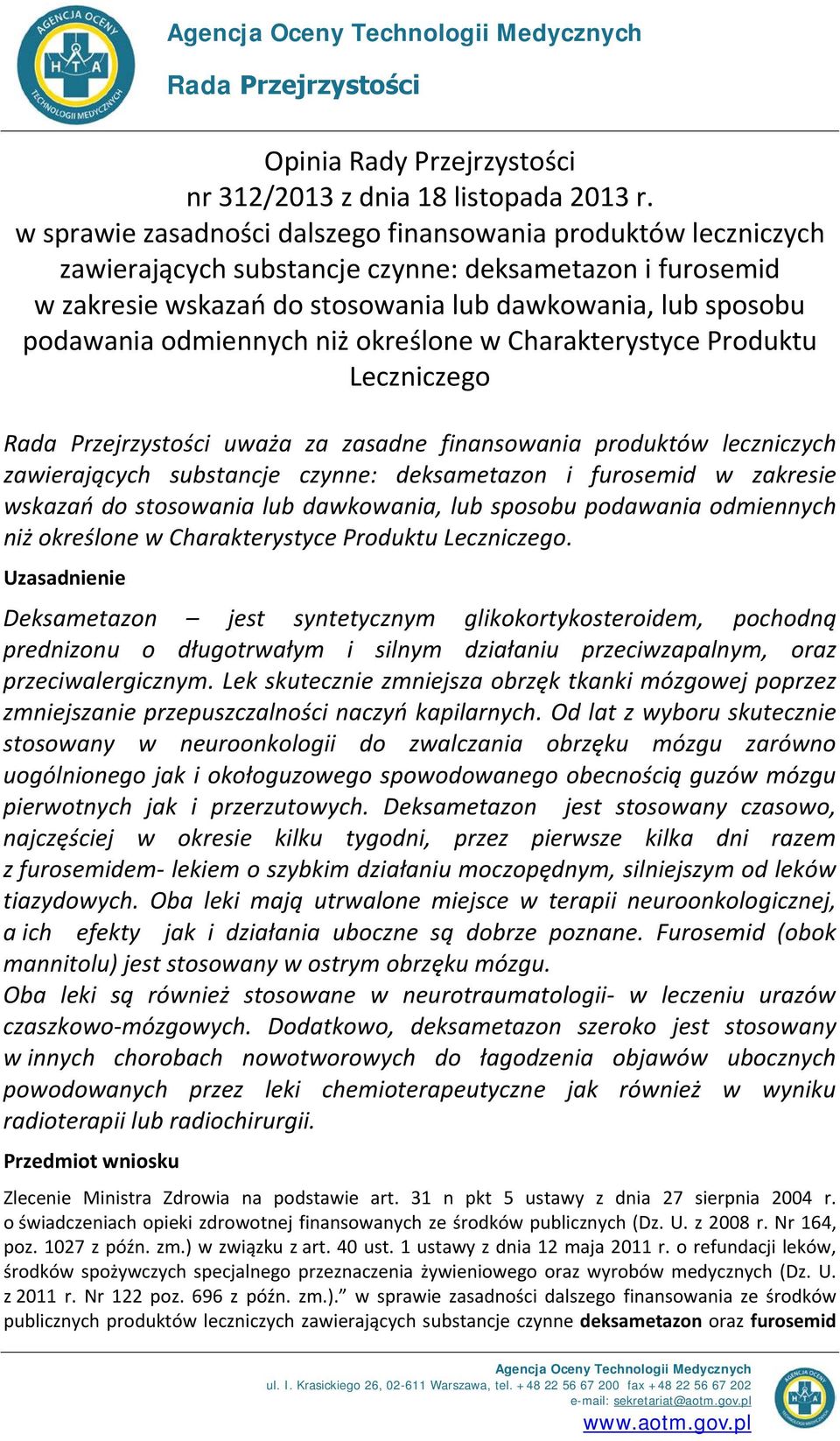odmiennych niż określone w Charakterystyce Produktu Leczniczego Rada Przejrzystości uważa za zasadne finansowania produktów leczniczych zawierających substancje czynne: deksametazon i furosemid w