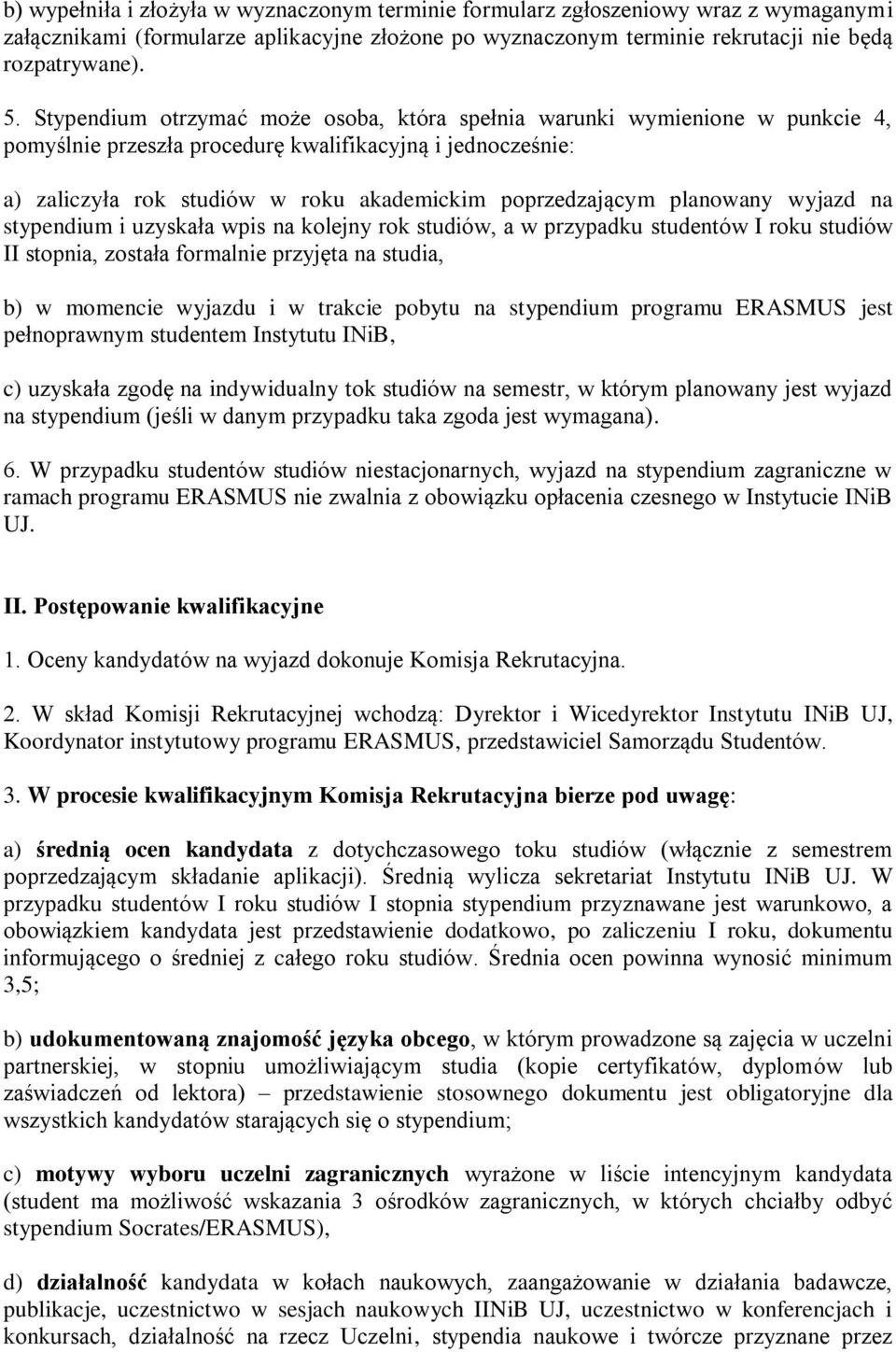 planowany wyjazd na stypendium i uzyskała wpis na kolejny rok studiów, a w przypadku studentów I roku studiów II stopnia, została formalnie przyjęta na studia, b) w momencie wyjazdu i w trakcie