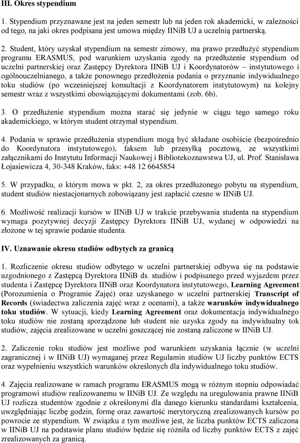 Dyrektora IINiB UJ i Koordynatorów instytutowego i ogólnouczelnianego, a także ponownego przedłożenia podania o przyznanie indywidualnego toku studiów (po wcześniejszej konsultacji z Koordynatorem